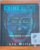 Crimewatch - True Crime Stories - Solved written by Liz Mills performed by Sue Cook on Cassette (Abridged)